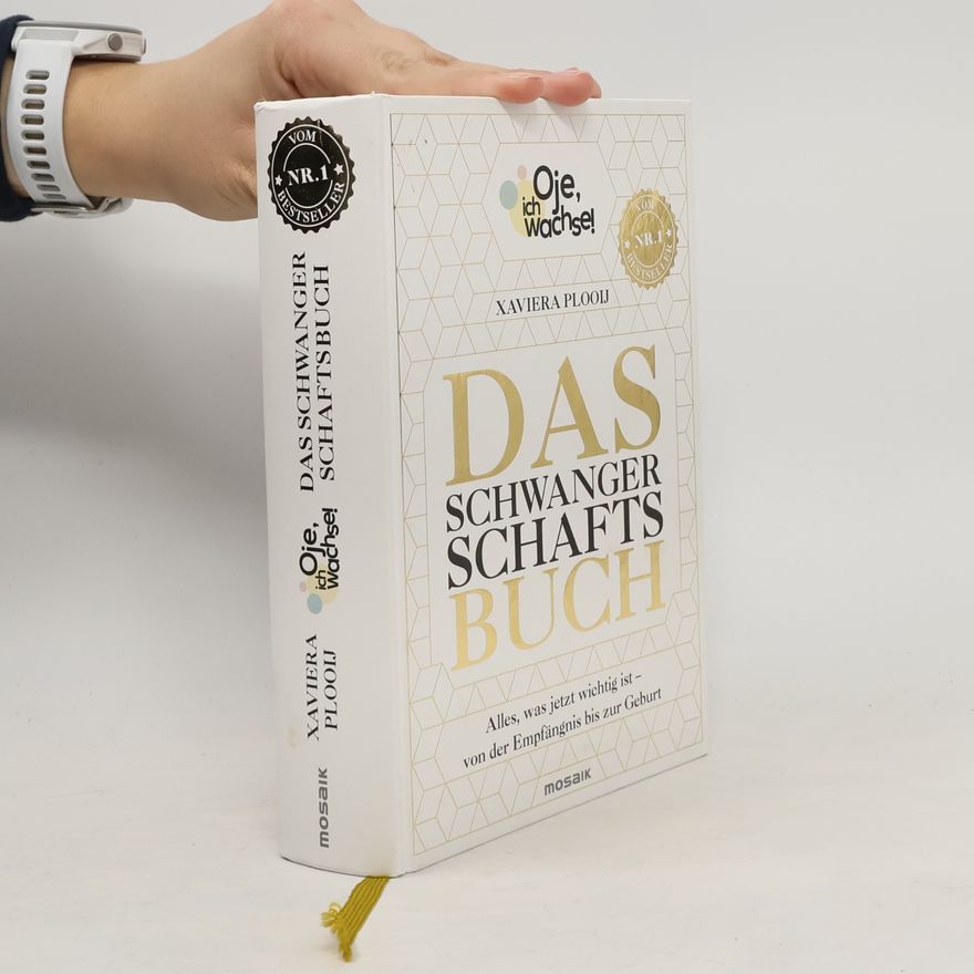 Xaviera Plas Plooij Oje, ich wachse! Das Schwangerschaftsbuch. Alles, was jetzt wichtig ist - Von der Empfängnis bis zur Geburt
