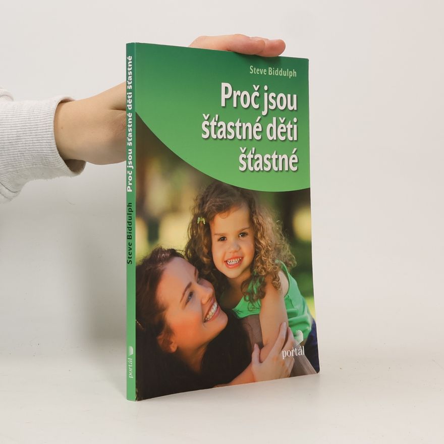 Steve Biddulph Proč jsou šťastné děti šťastné
