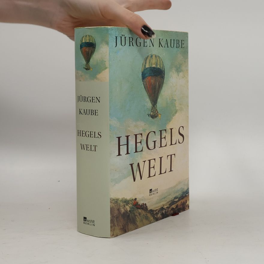Jürgen Kaube Hegels Welt