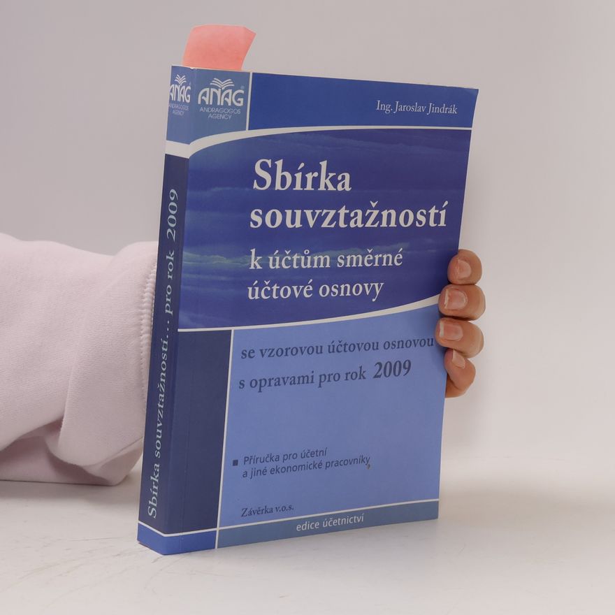 Jaroslav Jindrák Sbírka souvztažností k účtům směrné účtové osnovy s opravami pro rok 2009 : příručka pro účetní a jiné ekonomické pracovníky