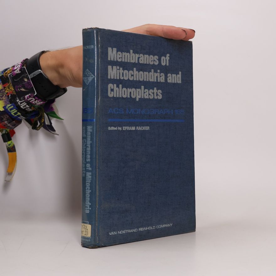 Efraim Racker Membranes of Mitochondria and Chloroplasts