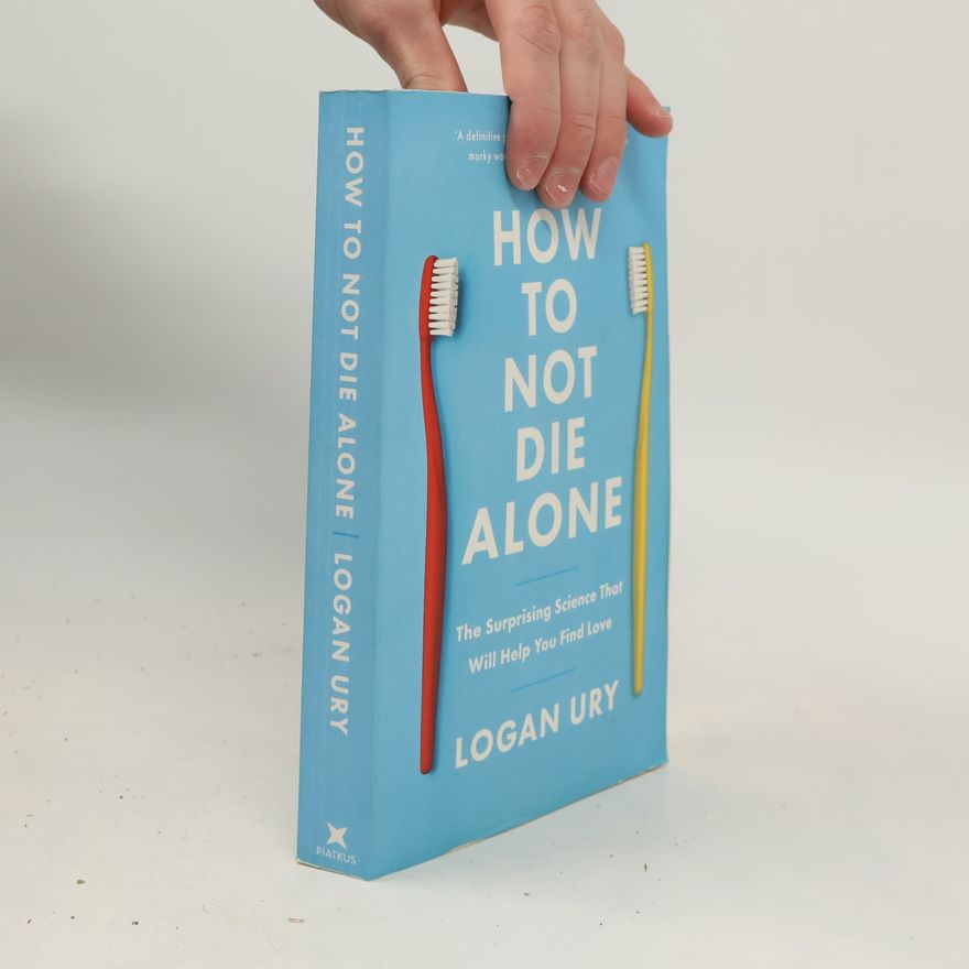 Logan Ury How to Not Die Alone