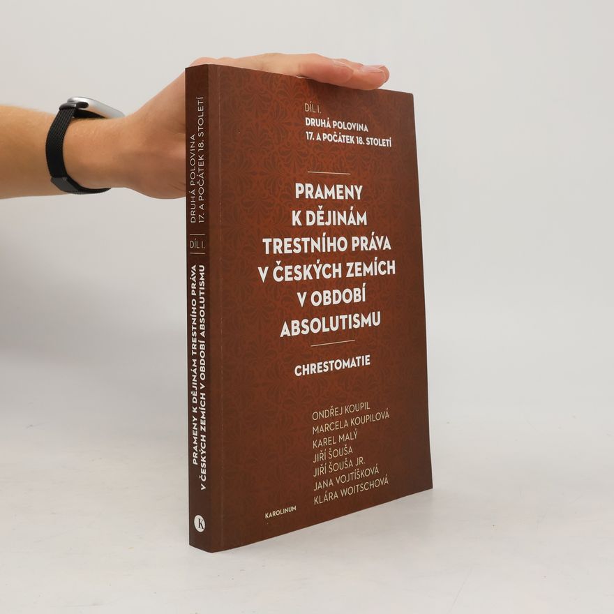Auteurscollectief Prameny k dějinám trestního práva v českých zemích v období absolutismu : chrestomatie. Díl. I., Druhá polovina 17. a počátek 18. století
