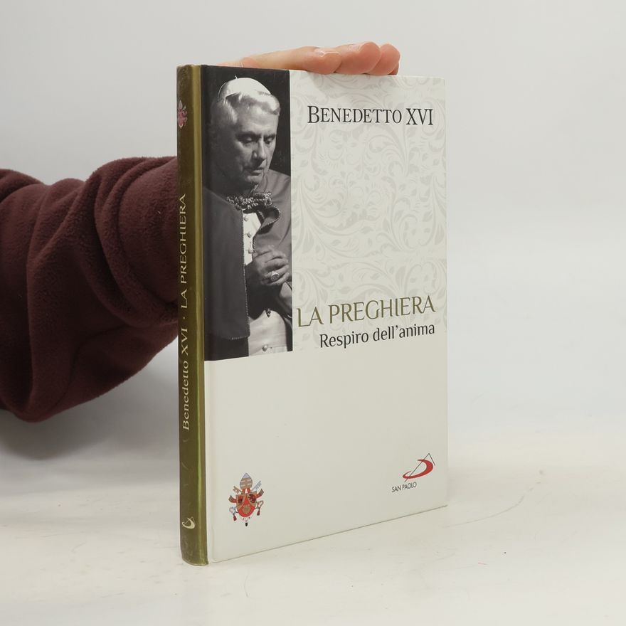 Joseph Ratzinger La preghiera. Respiro dell'anima. I fondamenti della fede