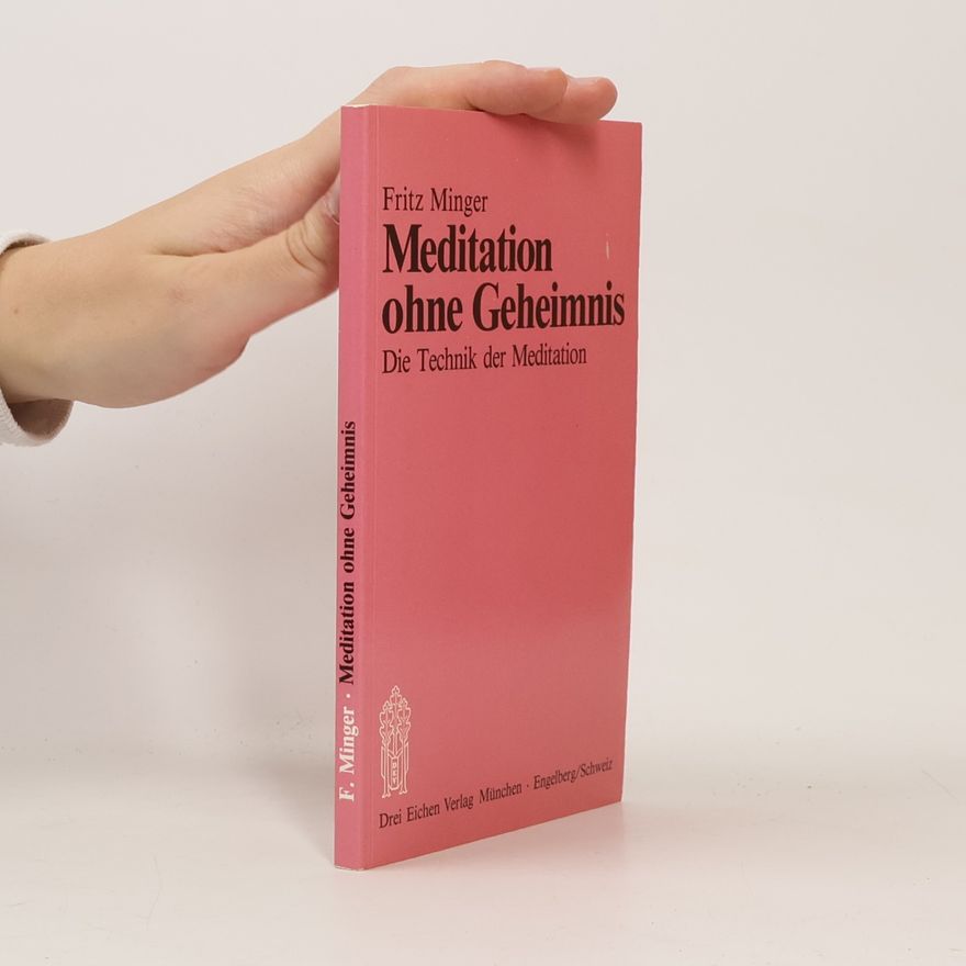Fritz Minger Meditation ohne Geheimnis