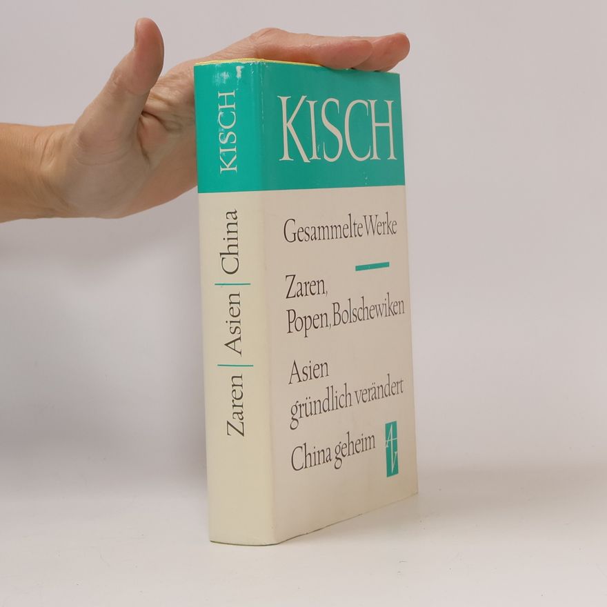 Egon Erwin Kisch Gesammelte Werke. Zaren, Popen, Bolschewiken. Asien gründlich verändert. China geheim
