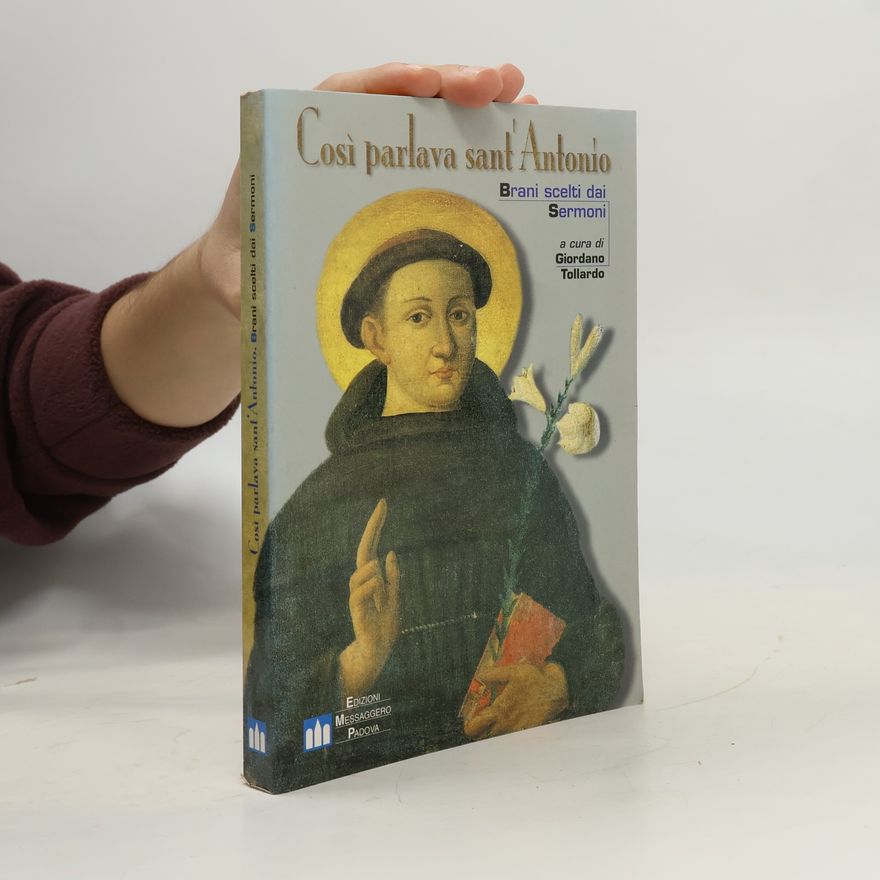 Giordano Tollardo Così parlava sant'Antonio. Brani scelti dai Sermoni