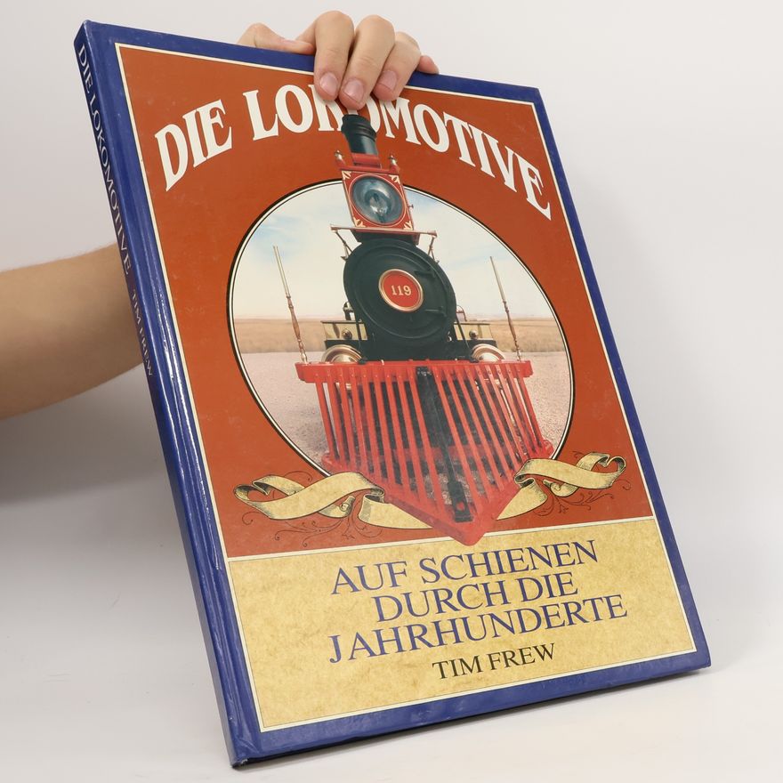 Tim Frew Die Lokomotive, Auf Schienen durch die Jahrhunderte