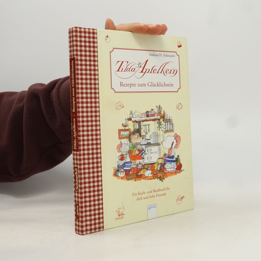 Andreas H. Schmachtl Tilda Apfelkern - Rezepte zum Glücklichsein
