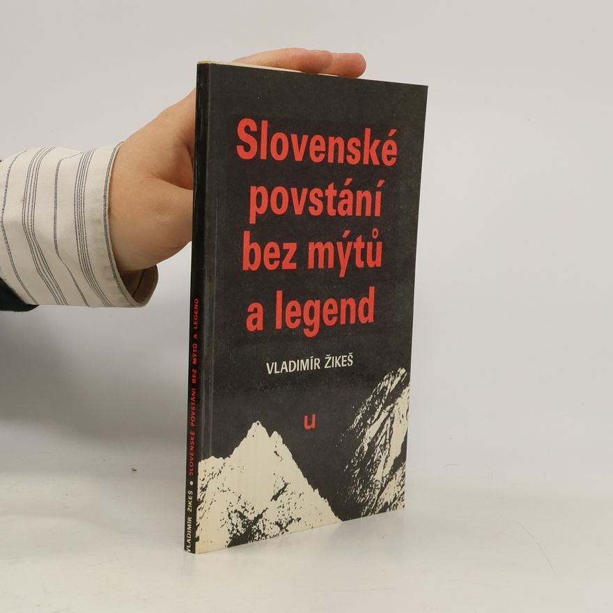 Vladimír Žikeš Slovenské povstání bez mýtů a legend