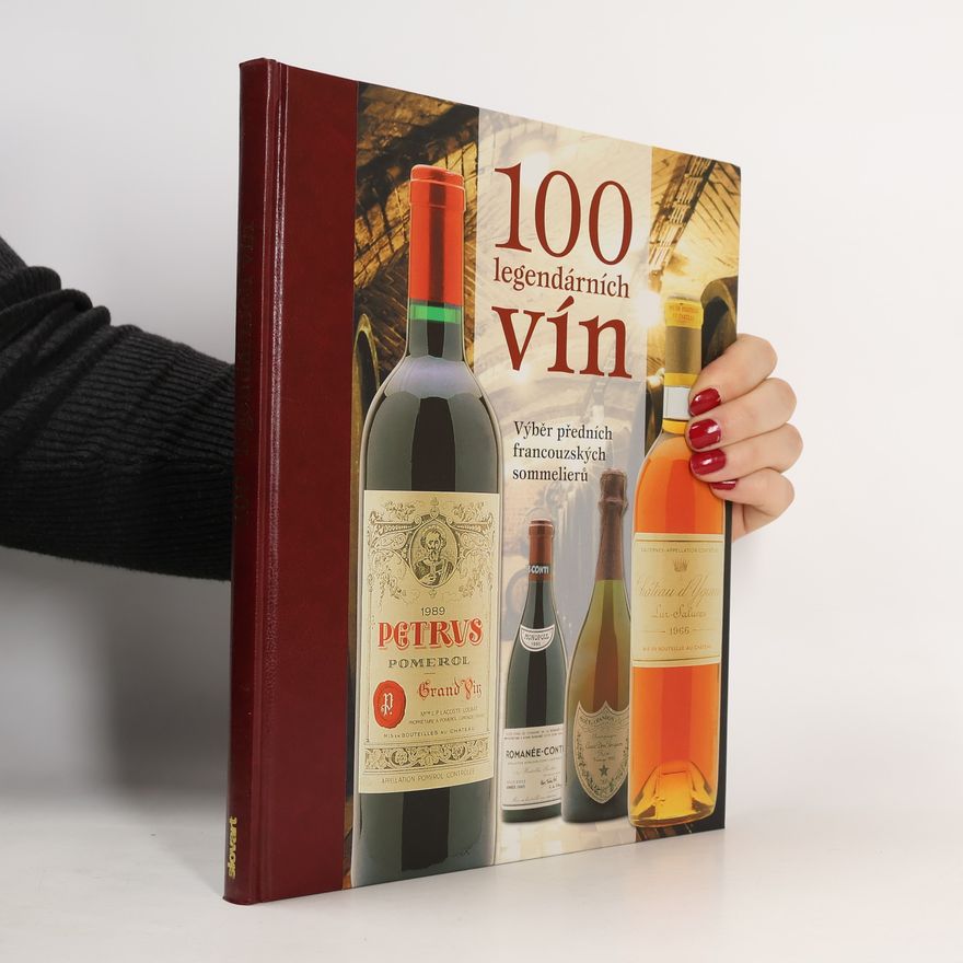 Sylvie Girard-Lagorce 100 legendárních vín : [výběr předních francouzských sommelierů]