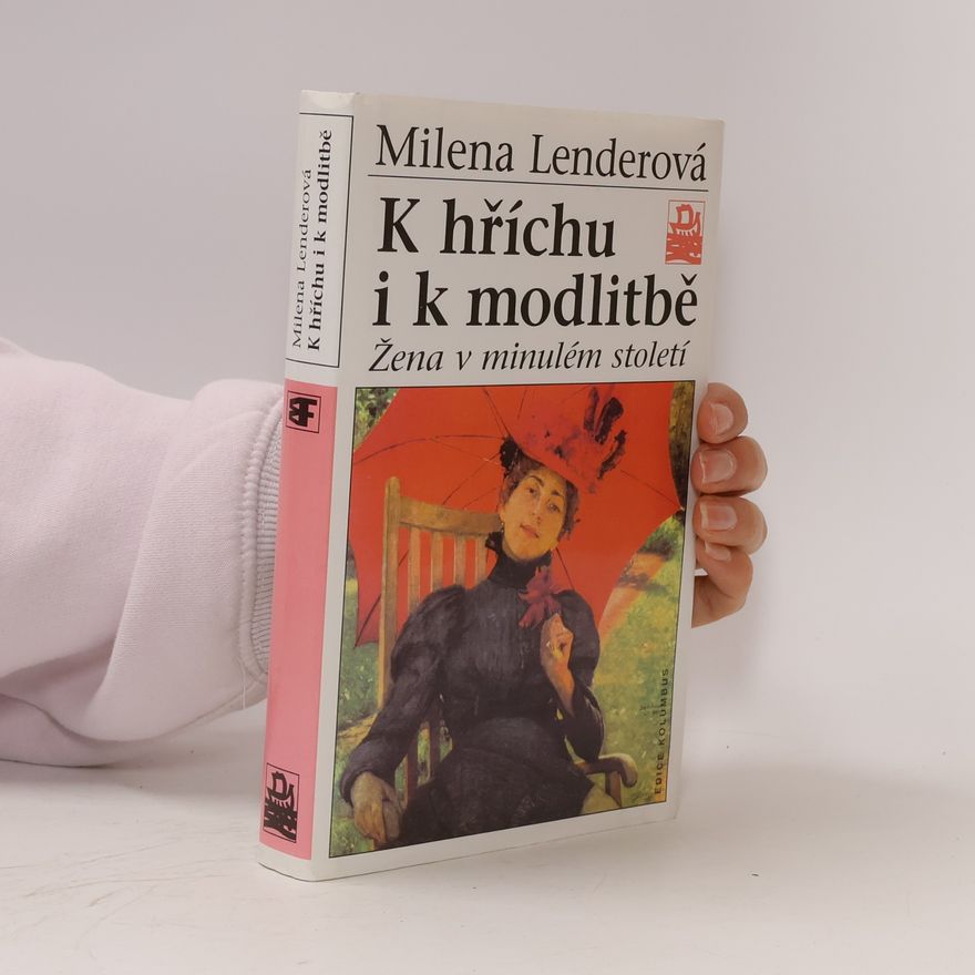 Milena Lenderová K hříchu i k modlitbě. Žena v minulém století