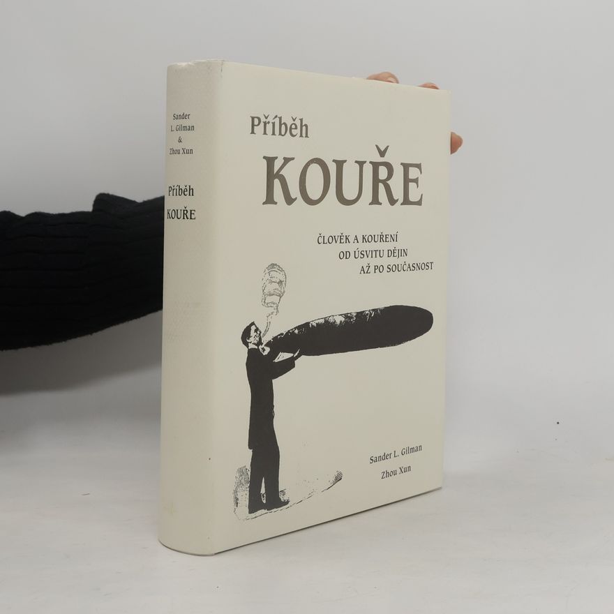 Sander L. Gilman Příběh kouře. Člověk a kouření od úsvitu dějin až po současnost