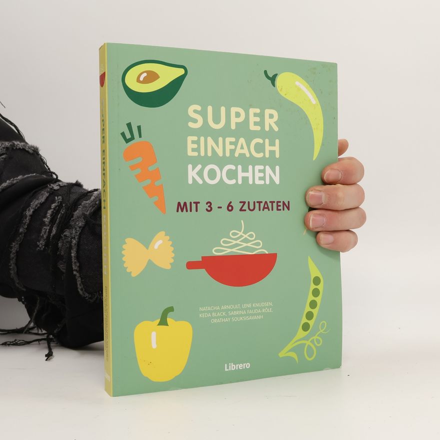 Natacha Arnoult Super einfach kochen mit 3-6 Zutaten