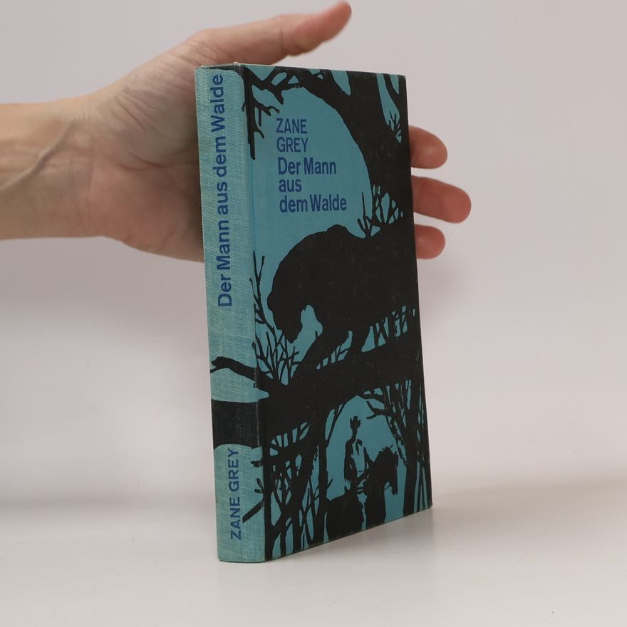 Zane Grey Der Mann aus dem Walde
