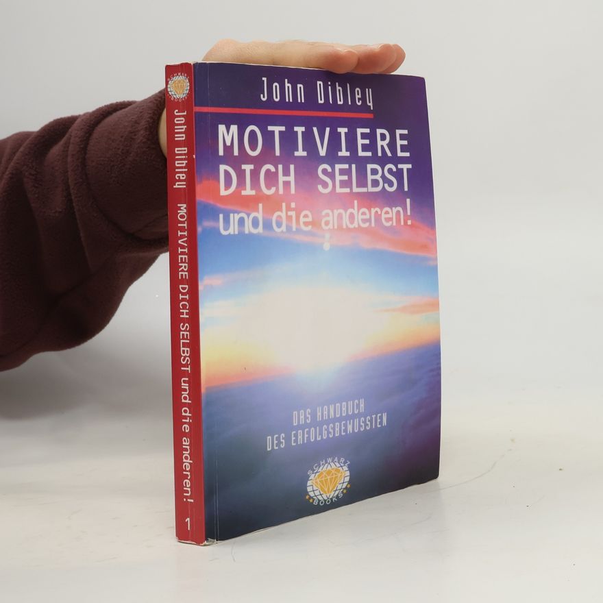 John Dibley Motiviere dich selbst und die anderen!