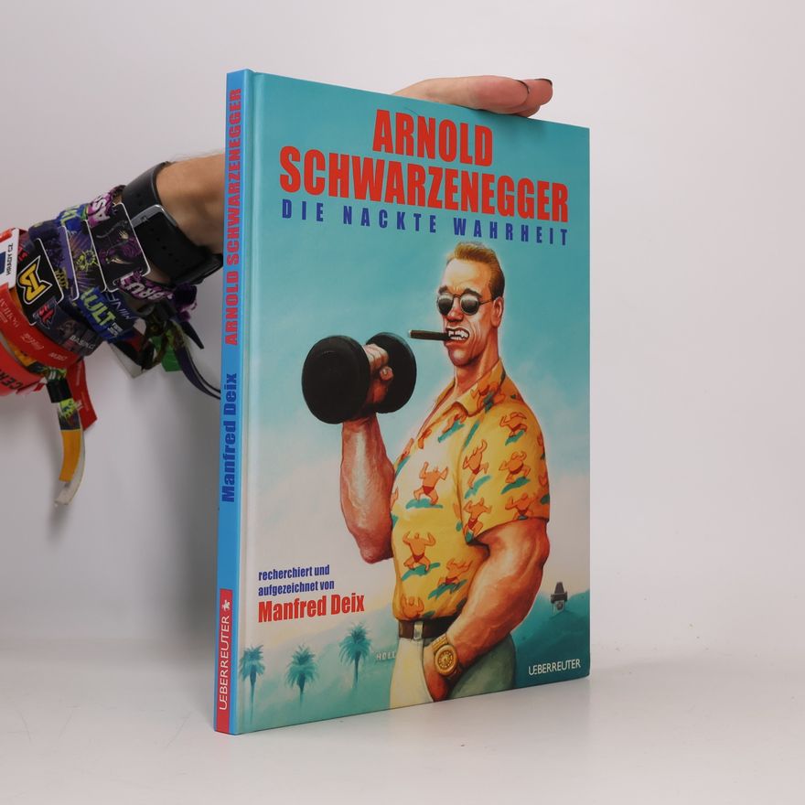 Manfred Deix Arnold Schwarzenegger, die nackte Wahrheit