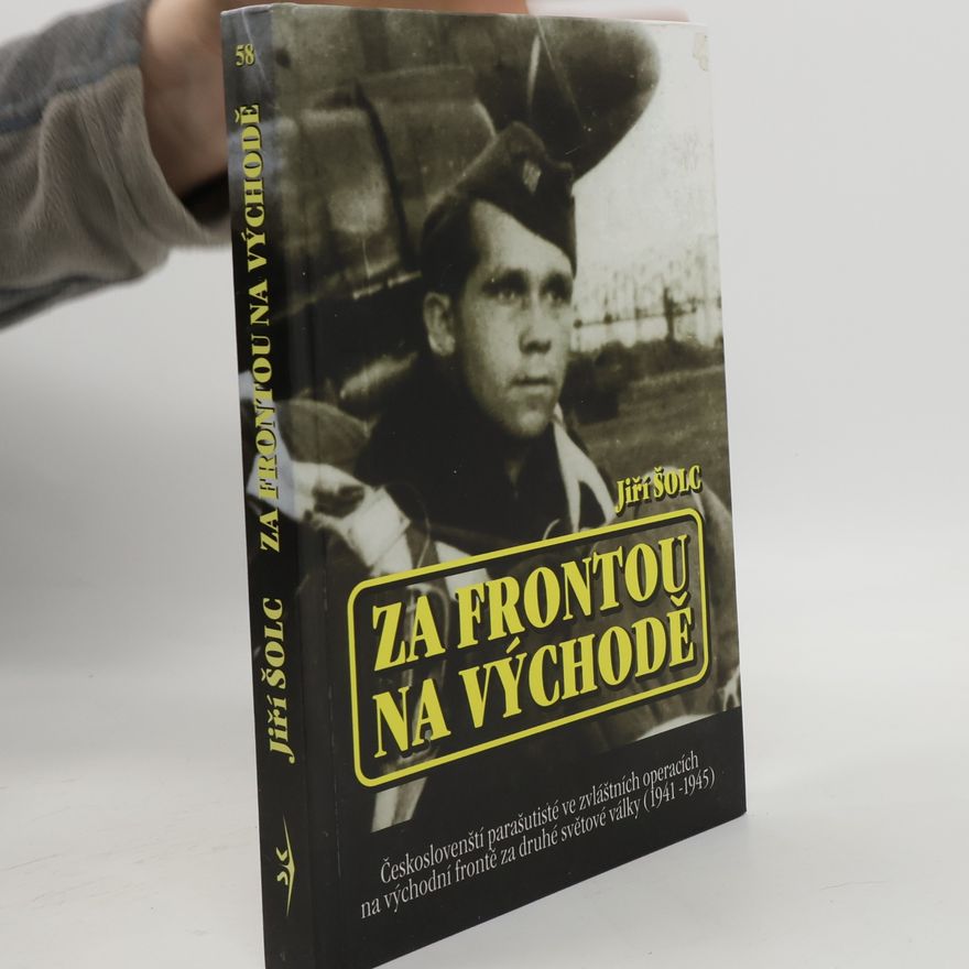 Jiří Šolc Za frontou na východě : českoslovenští parašutisté ve zvláštních operacích na východní frontě za druhé světové války (1941-1945)
