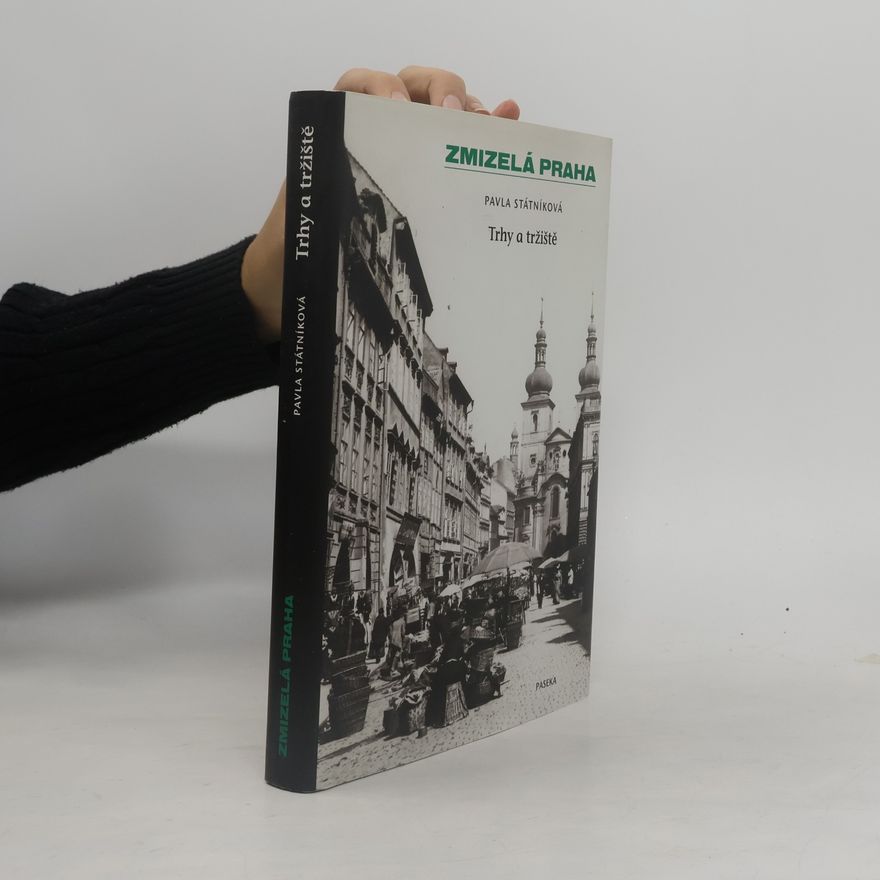Pavla Státníková Zmizelá Praha. Trhy a tržiště