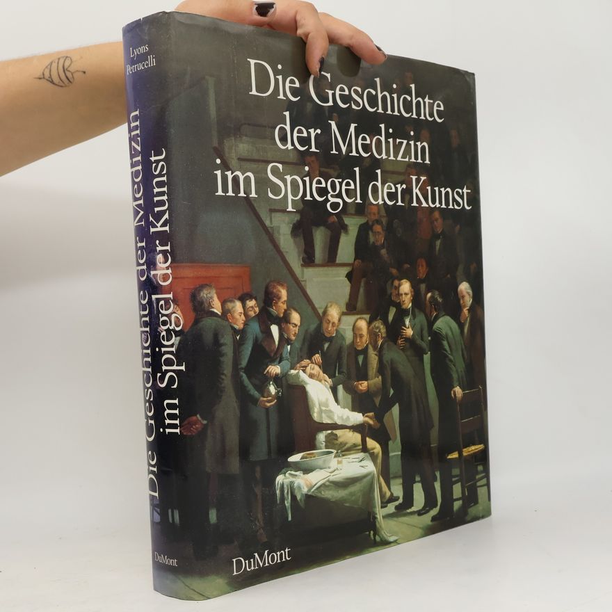 Albert S. Lyons Die Geschichte der Medizin im Spiegel der Kunst