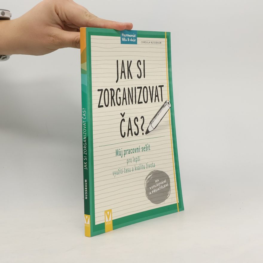 Cordula Nussbaum Jak si zorganizovat čas? Můj pracovní sešit pro lepší využití času a kvalitu života