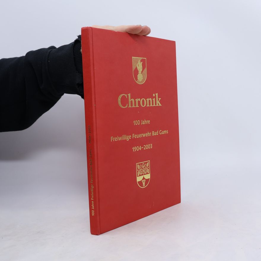 Autorenkollektiv Chronik. 100 Jahre Freiwillige Feuerwehr Bad Gams. 1904-2003