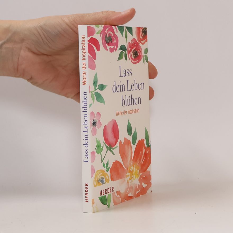 Collectif d'auteurs Lass dein Leben blühen: Worte der Inspiration