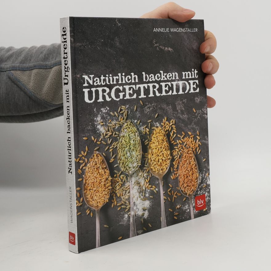 Annelie Wagenstaller Natürlich backen mit Urgetreide