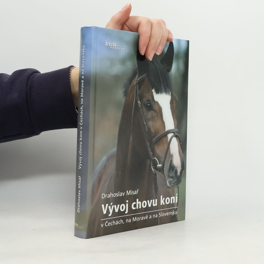 Drahoslav Misař Vývoj chovu koní v Čechách, na Moravě a na Slovensku