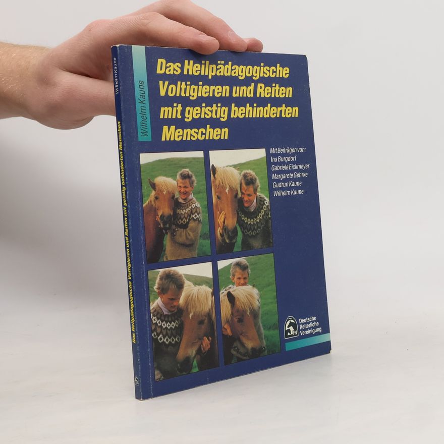 Wilhelm Kaune Das heilpädagogische Voltigieren und Reiten mit geistig behinderten Menschen