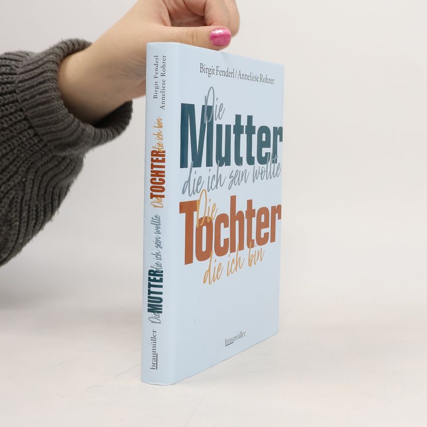 Birgit Fenderl Die Mutter, die ich sein wollte - die Tochter, die ich bin