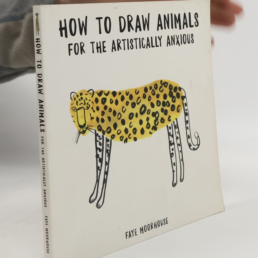 Faye Moorhouse How to Draw Animals for the Artistically Anxious