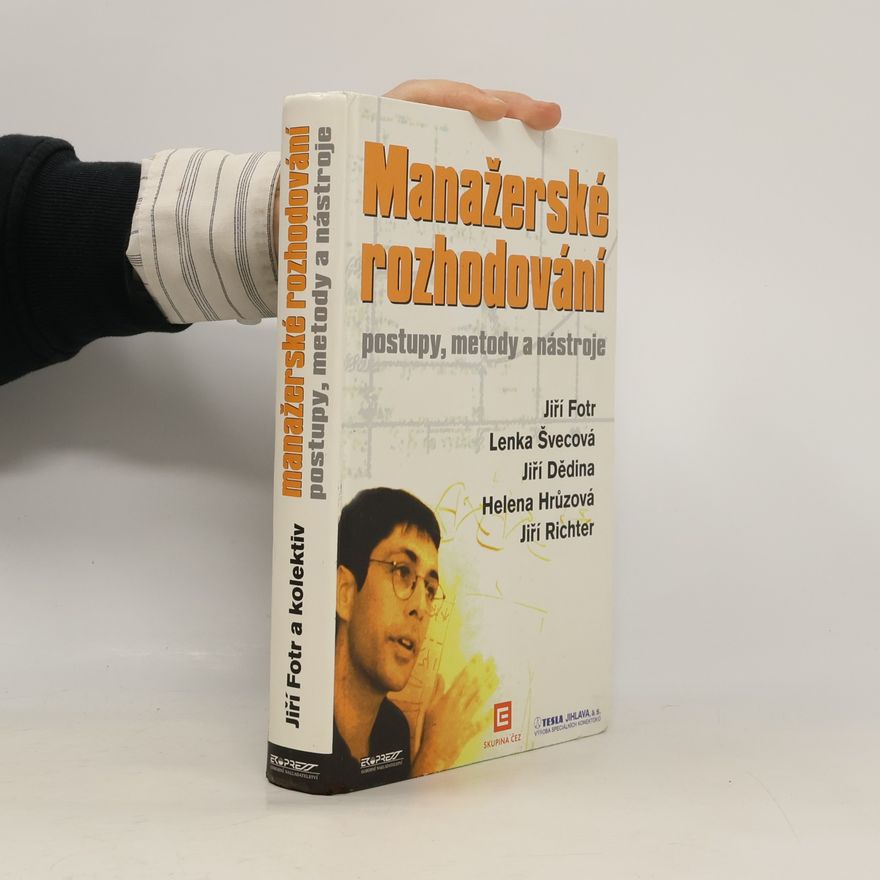Jiří Fotr Manažerské rozhodování. Postupy, metody a nástroje
