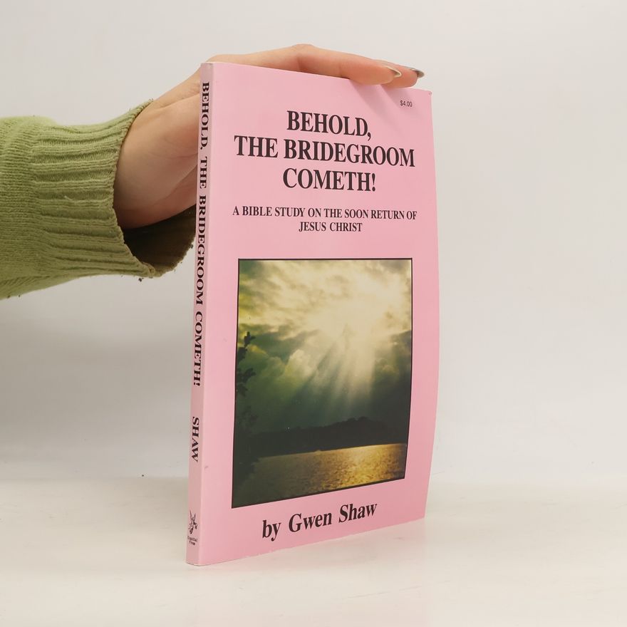 Gwen R. Shaw Behold, the Bridegroom Cometh!