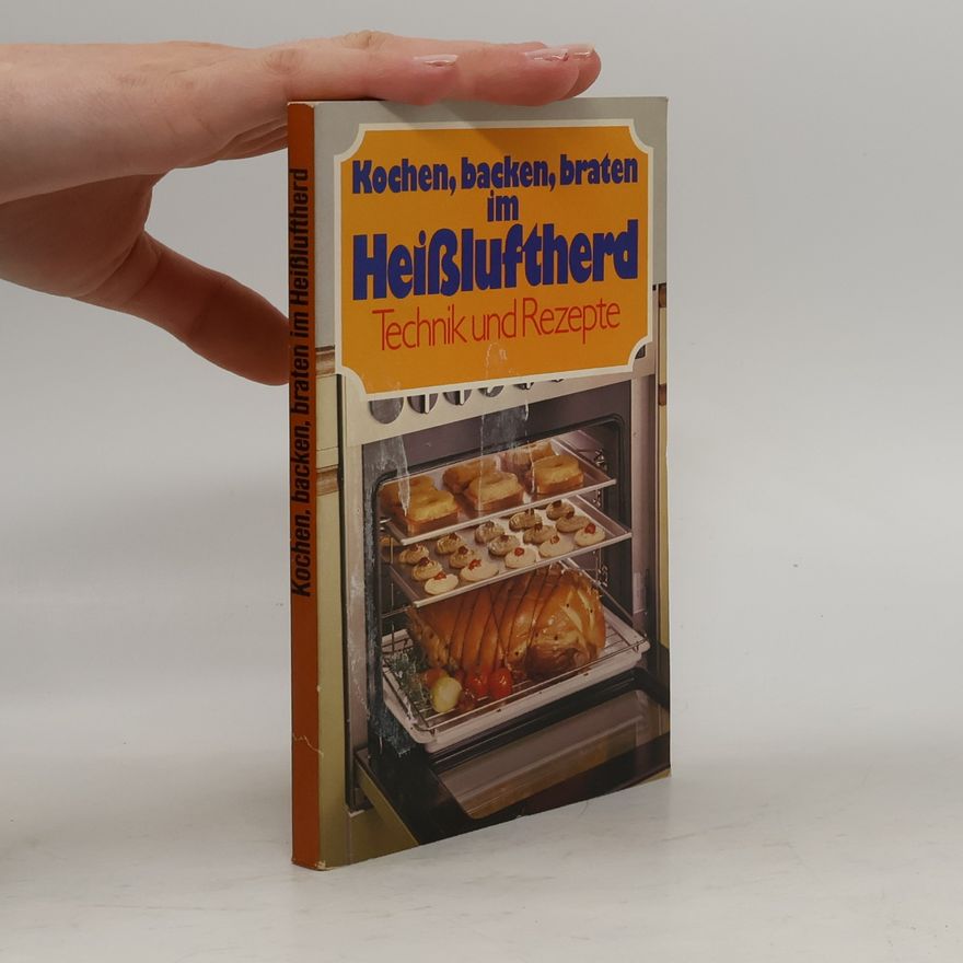 Autorenkollektiv Kochen, backen, braten im Heißluftherd. Technik und Rezepte
