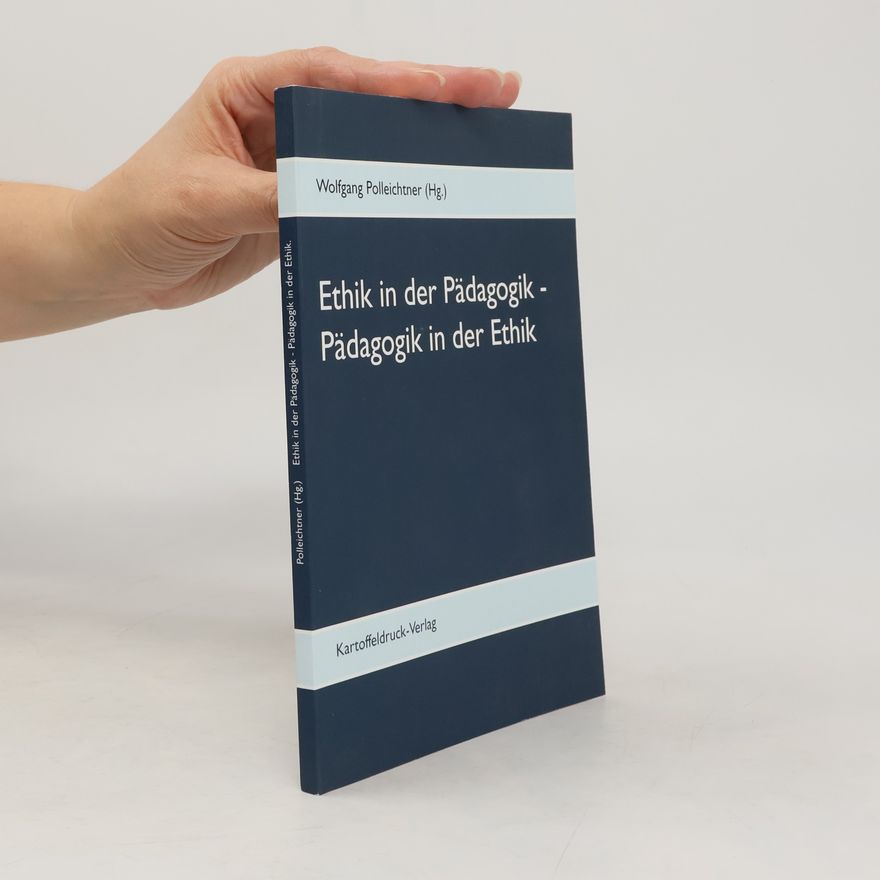 Wolfgang Polleichtner Ethik in der Pädagogik - Pädagogik in der Ethik