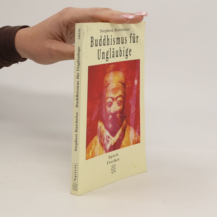 Stephen Batchelor Buddhismus für Ungläubige