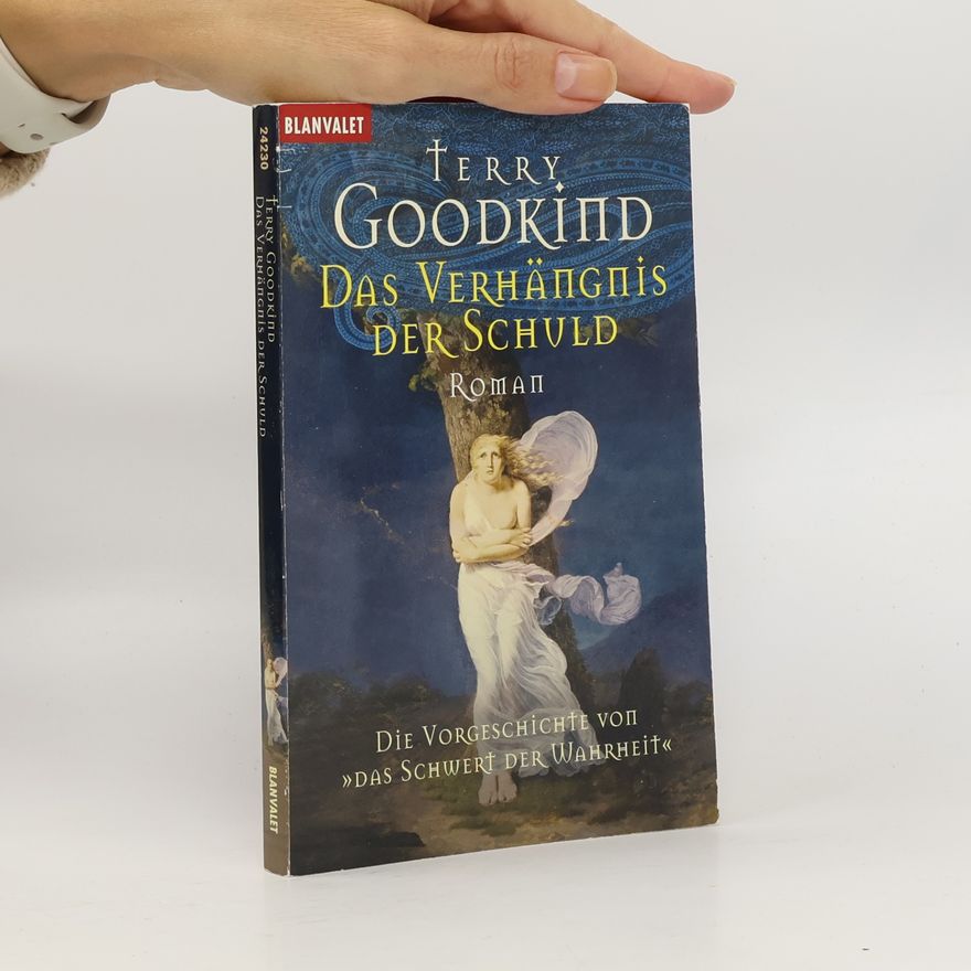 Terry Goodkind Das Verhängnis der Schuld. Die Vorgeschichte von 'Das Schwert der Wahrheit'. Roman