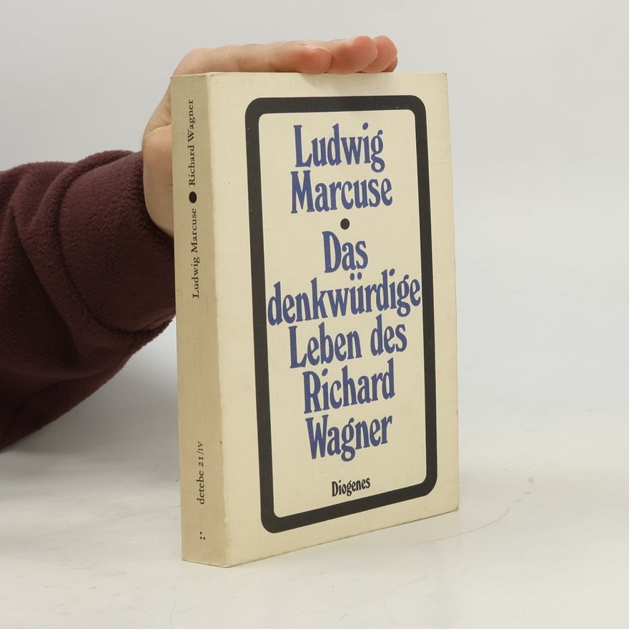 Ludwig Marcuse Das denkwürdige Leben des Richard Wagner