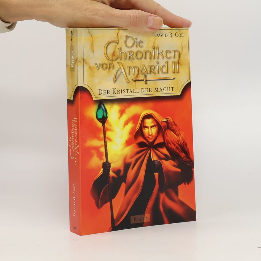 David B. Coe Die Chroniken von Amarid. Bd.2. Der Kristall der Macht. Aus d. Amerikan. v. Regina Winter