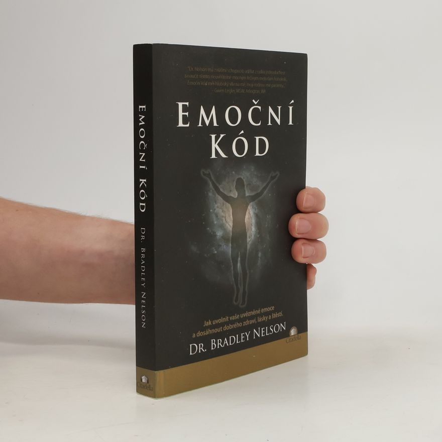 Bradley Nelson Emoční kód: Jak uvolnit vaše uvězněné emoce a dosáhnout dobrého zdraví, lásky a štěstí