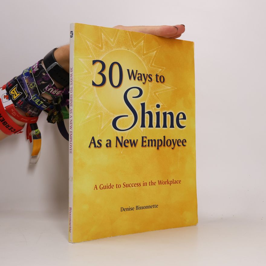 Denise Bissonnette 30 Ways to Shine As a New Employee