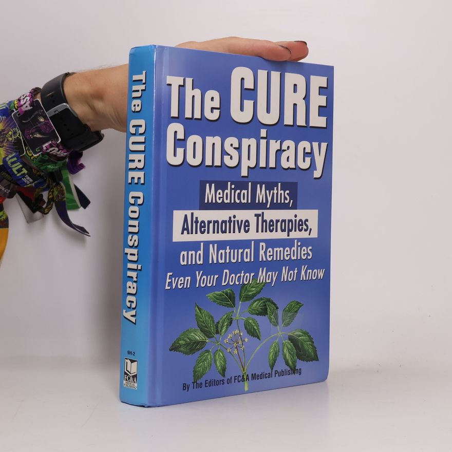 The Editors of FC&A Medical Publishing The Cure Conspiracy