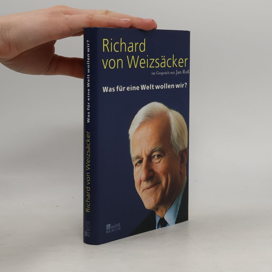 Richard von Weizsäcker Was für eine Welt wollen wir?