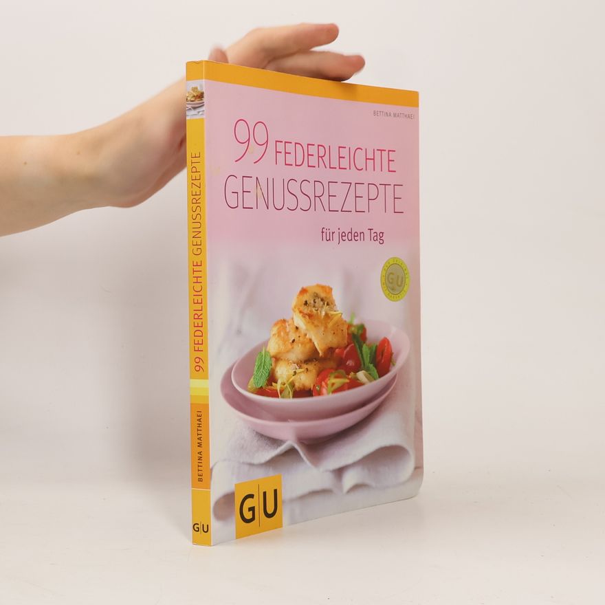 Bettina Matthaei 99 federleichte Genussrezepte für jeden Tag