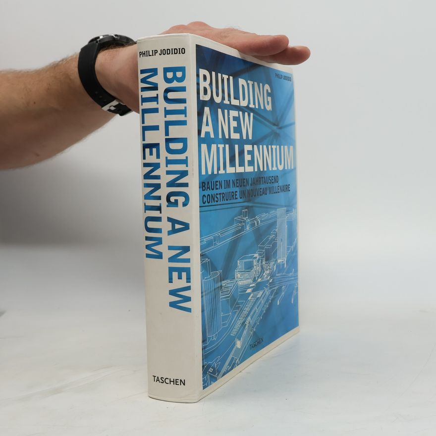 Philip Jodidio Building a new millennium = Bauen im neuen Jahrtausend = Construire un nouveau millénaire