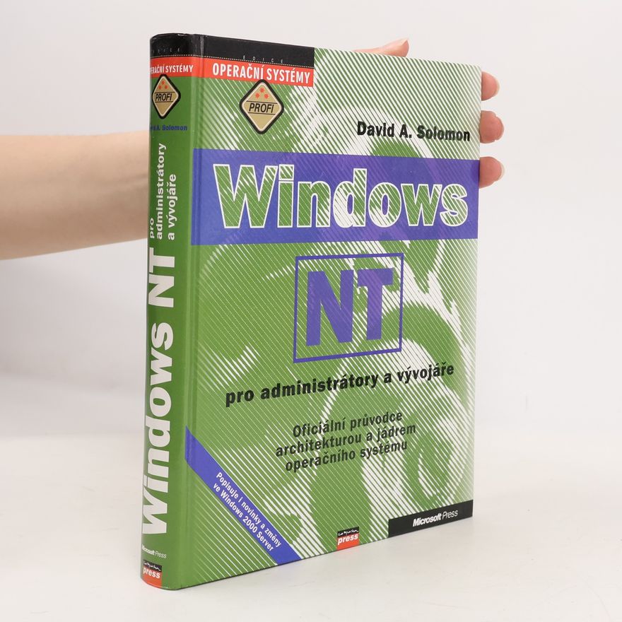 David A. Solomon Windows NT pro administrátory a vývojáře : oficiální průvodce architekturou a jádrem operačního systému