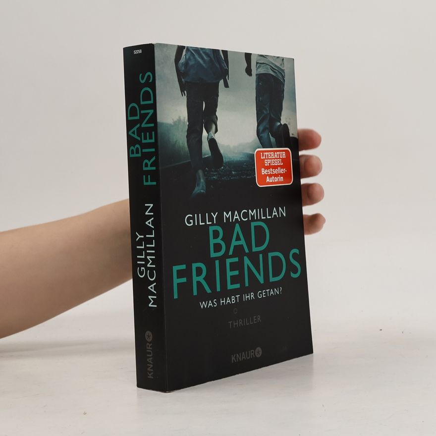 Gilly Macmillan Bad Friends. Was habt ihr getan?