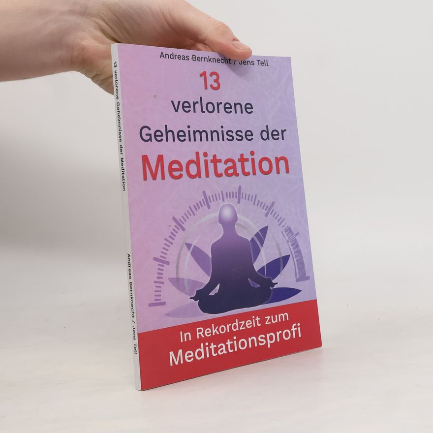 Andreas Bernknecht 13 verlorene Geheimnisse der Meditation