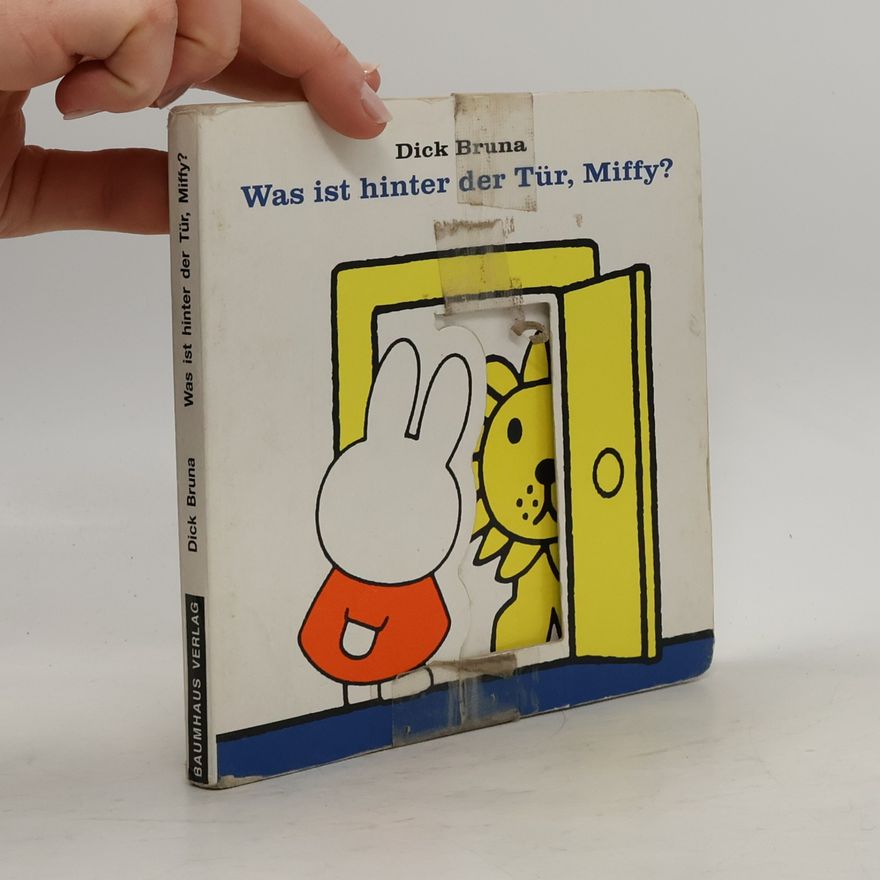Dick Bruna Was ist hinter der Tür, Miffy?